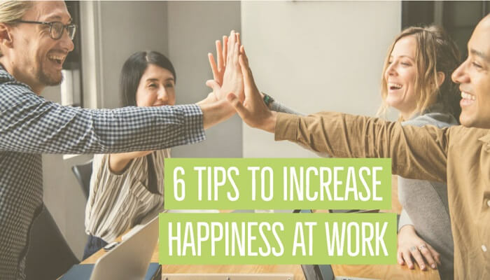 INCREASE HAPPINESS AT WORK