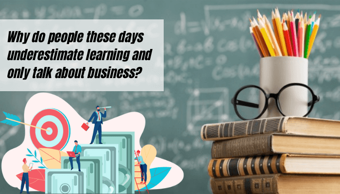 learning and business illustration and writing "Why do people these days underestimate learning and only talk about business"